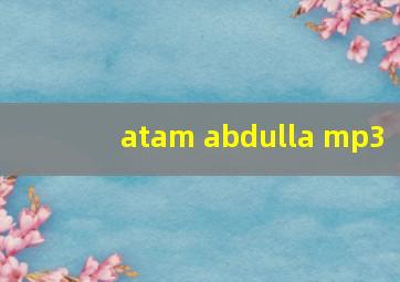 atam abdulla mp3